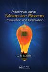 Atomic and Molecular Beams Production and Collimation 1st Edition,1466561033,9781466561038