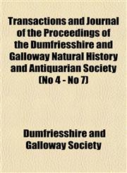 Transactions and Journal of the Proceedings of the Dumfriesshire and Galloway Natural History and Antiquarian Society (No 4 - No 7),1153562308,9781153562300