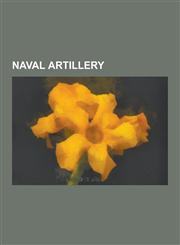 Naval Artillery Carronade, Broadside, Ship Gun Fire-Control System, United States Naval Gunfire Support Debate, Rangekeeper, Mathemati,1230579141,9781230579146