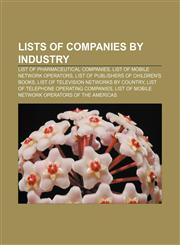 Lists of companies by industry List of pharmaceutical companies, List of mobile network operators, List of publishers of children's books,1157638899,9781157638896