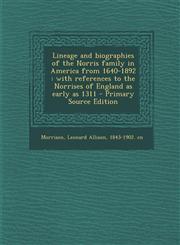 Lineage and biographies of the Norris family in America from 1640-1892 with references to the Norrises of England as early as 1311 - Primary Source Edition,1293042382,9781293042380