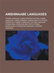 Anishinaabe languages Ottawa language, Ojibwe writing systems, Ojibwe language, Ojibwe grammar, Ojibwe dialects, Ottawa phonology, Ojibwe phonology, Oji-Cree language, Ottawa oral literature and texts, Ottawa morphology,1157721265,9781157721260