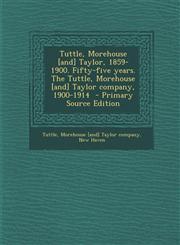 Tuttle, Morehouse [And] Taylor, 1859-1900. Fifty-Five Years. the Tuttle, Morehouse [And] Taylor Company, 1900-1914 - Primary Source Edition,1287836534,9781287836537