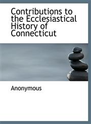 Contributions to the Ecclesiastical History of Connecticut,1116511460,9781116511468