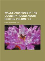 Walks and rides in the country round about Boston Volume 1-2,115442801X,9781154428018