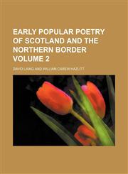 Early popular poetry of Scotland and the northern border Volume 2,1152888285,9781152888289