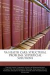 VA HEALTH CARE STRUCTURAL PROBLEMS, SUPERFICIAL SOLUTIONS,1240472951,9781240472956