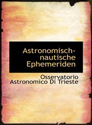 Astronomisch-nautische Ephemeriden,1103257293,9781103257294