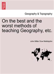 On the best and the worst methods of teaching Geography, etc.,1241525935,9781241525934