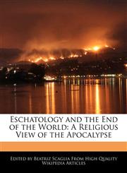 Eschatology and the End of the World A Religious View of the Apocalypse,1241616191,9781241616199