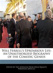 Will Ferrell's Uproarious Life An Unauthorized Biography of the Comedic Genius,1240434324,9781240434329
