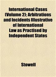 International Cases (Volume 2); Arbitrations and Incidents Illustrative of International Law as Practised by Independent States,1152339206,9781152339200