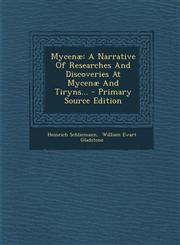 Mycenae A Narrative of Researches and Discoveries at Mycenae and Tiryns... - Primary Source Edition,1293483036,9781293483039