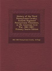 History of the Third Pennsylvania Cavalry, Sixtieth Regiment Pennsylvania Volunteers, in the American Civil War, 1861-1865 - Primary Source Edition,1294270109,9781294270102