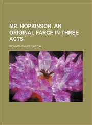 Mr. Hopkinson, an original farce in three acts,1152176358,9781152176355
