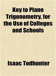 Key to Plane Trigonometry, for the Use of Colleges and Schools,1152359606,9781152359604