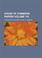 House of Commons papers Volume 110,1236886674,9781236886675