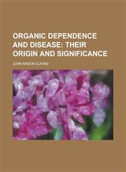 Organic Dependence and Disease,115256210X,9781152562103