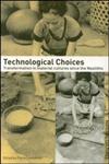 Technological Choices Transformations in Material Cultures since the Neolithic,0415296447,9780415296441