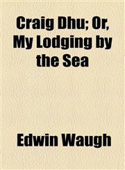 Craig Dhu; Or, My Lodging by the Sea,1154575969,9781154575965