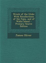 Wreck of the Glide With Recollections of the Fijiis, and of Wallis Island - Primary Source Edition,1295322358,9781295322350