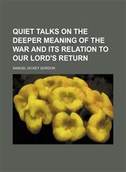 Quiet Talks on the Deeper Meaning of the War and Its Relation to Our Lord's Return,1150586567,9781150586569