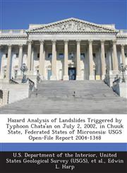 Hazard Analysis of Landslides Triggered by Typhoon Chata'an on July 2, 2002, in Chuuk State, Federated States of Micronesia Usgs Open-File Report 200,1288726899,9781288726899