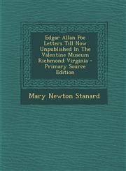 Edgar Allan Poe Letters Till Now Unpublished In The Valentine Museum Richmond Virginia - Primary Source Edition,1293064319,9781293064313