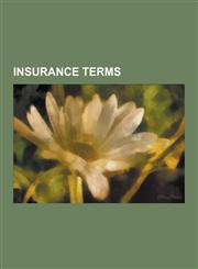 Insurance Terms Indemnity, Short Rate Table, Pre-Existing Condition, Captive Insurance, Systemic Risk, Subrogation, With-Profits Polic,1230525807,9781230525808