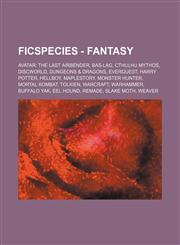 Ficspecies - Fantasy Avatar: The Last Airbender, Bas-Lag, Cthulhu Mythos, Discworld, Dungeons & Dragons, Everquest, Harry Potter, Hellboy,,1234824019,9781234824013