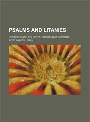 Psalms and Litanies; Counsels and Collects, for Devout Persons,1150372257,9781150372254