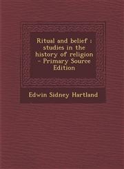 Ritual and Belief; Studies in the History of Religion - Primary Source Edition,1287818730,9781287818731