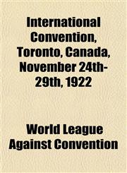 International Convention, Toronto, Canada, November 24th-29th, 1922,1152840517,9781152840515