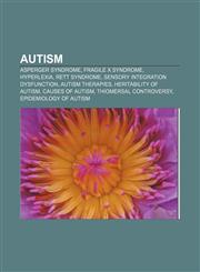 Autism Asperger syndrome, Fragile X syndrome, Hyperlexia, Rett syndrome, Sensory integration dysfunction, Autism therapies,1157426212,9781157426219