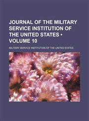 Journal of the Military Service Institution of the United States (Volume 10),1235623742,9781235623745