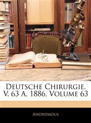 Deutsche Chirurgie. V. 63 A, 1886, Volume 63,1145778526,9781145778528