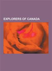 Explorers of Canada Giovanni Da Verrazzano, Henry Hudson, Roald Amundsen, Louis Jolliet, Jacques Cartier, David Thompson, Martin Frobisher,1230568506,9781230568508