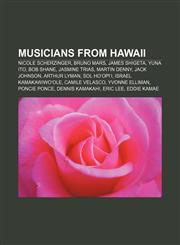 Musicians from Hawaii Nicole Scherzinger, Bruno Mars, James Shigeta, Yuna Ito, Bob Shane, Jasmine Trias, Martin Denny, Jack Johnson,1157647472,9781157647478