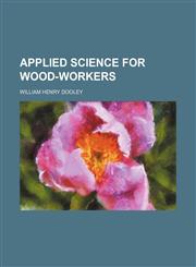 Applied science for wood-workers,1151895717,9781151895714
