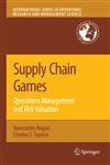 Supply Chain Games Operations Management and Risk Valuation,0387727752,9780387727752
