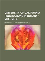 University of California Publications in Botany (Volume 4),1154111652,9781154111651