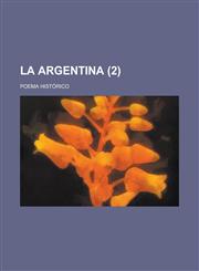 La Argentina; Poema Historico Volume 2,1234413914,9781234413910