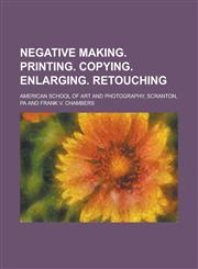 Negative making. Printing. Copying. Enlarging. Retouching,1234189003,9781234189006
