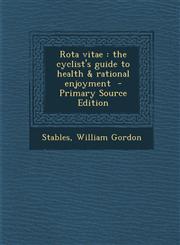 Rota Vitae The Cyclist's Guide to Health & Rational Enjoyment,1289678812,9781289678814