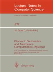 Electronic Dictionaries and Automata in Computational Linguistics LITP Spring School in Theoretical Computer Science, Saint- Pierre d'Oleron, France, May 25-29, 1987. Proceedings,3540514651,9783540514657