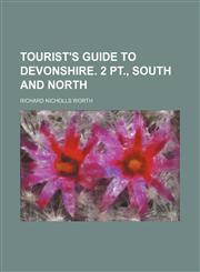 Tourist's Guide to Devonshire. 2 Pt., South and North,1150052791,9781150052798