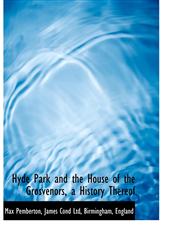 Hyde Park and the House of the Grosvenors, a History Thereof,1140342258,9781140342250