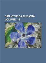 Bibliotheca curiosa Volume 1-2,1236737865,9781236737861