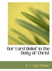 Our Lord Belief in the Deity of Christ,1110558120,9781110558124