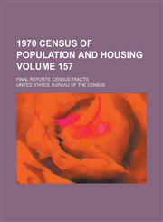 1970 census of population and housing; Final reports. census tracts Volume 157,1236782275,9781236782274